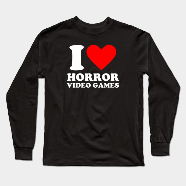 Geek Nerdy Gamer - I Love Horror Video Games Long Sleeve T-Shirt by Issho Ni